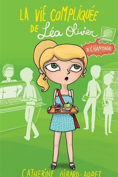 La vie compliquée de Léa Olivier - Tome 3-Chantage